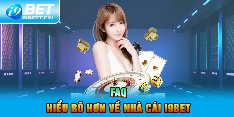 FAQ - Hiểu rõ hơn về nhà cái I9BET