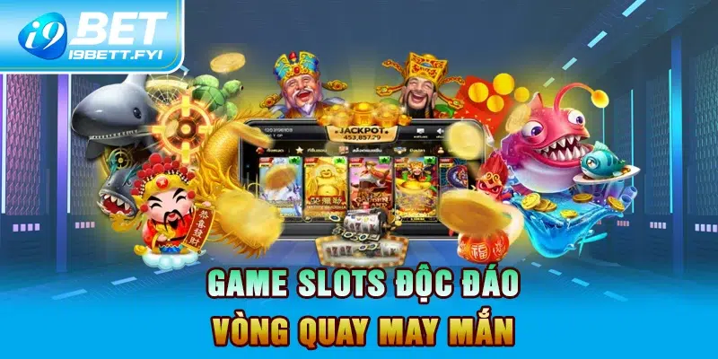 Game slots độc đáo – Vòng quay may mắn