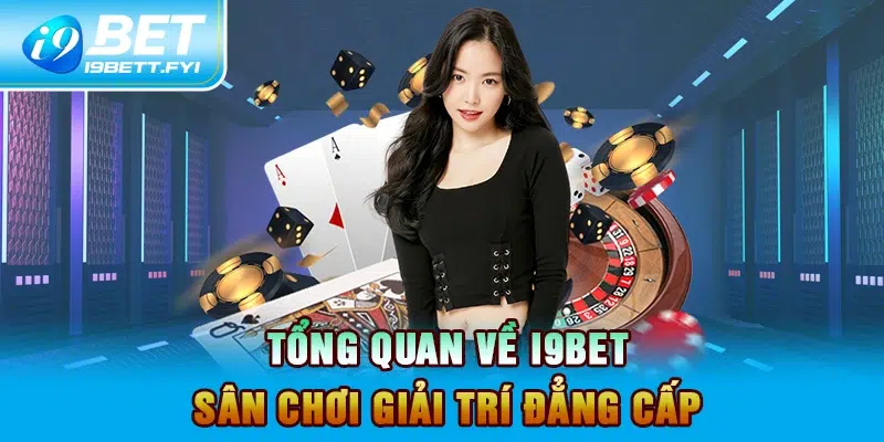 Tổng quan về I9BET – Sân chơi giải trí đẳng cấp