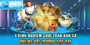 3 Kinh Nghiệm Chơi Thần Bắn Cá Online Đổi Thưởng Cực Hay