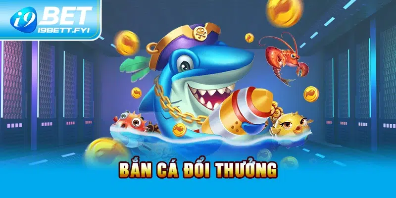 Bắn cá đổi thưởng