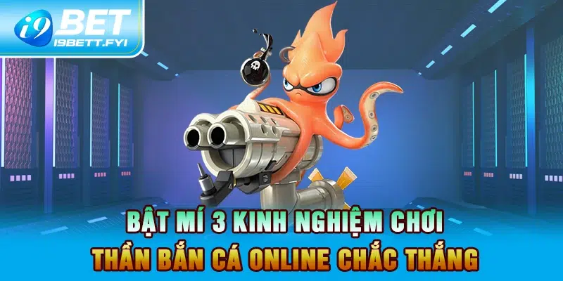 Bật mí 3 kinh nghiệm chơi Thần Bắn Cá Online chắc thắng