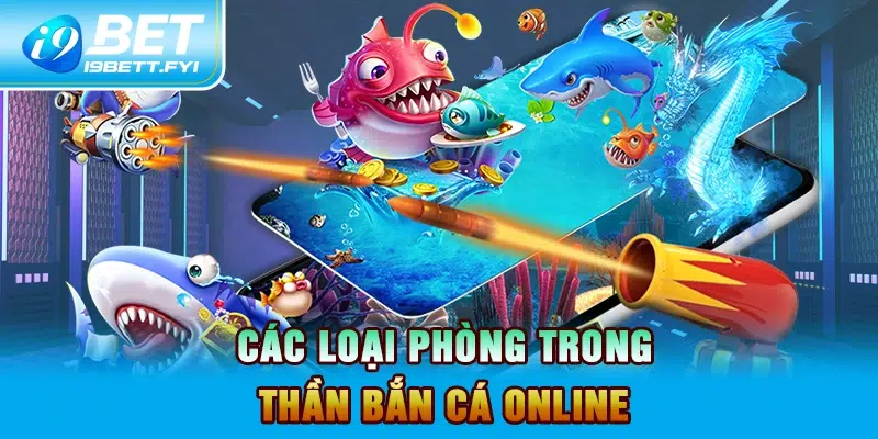 Các loại phòng trong Thần Bắn Cá Online