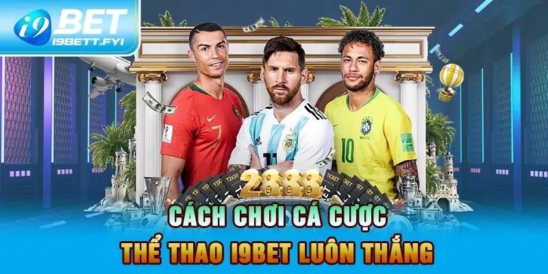 Cách chơi cá cược thể thao I9BET luôn thắng 