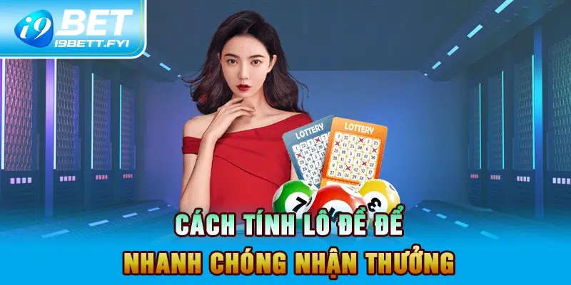 Cách tính lô đề để nhanh chóng nhận thưởng