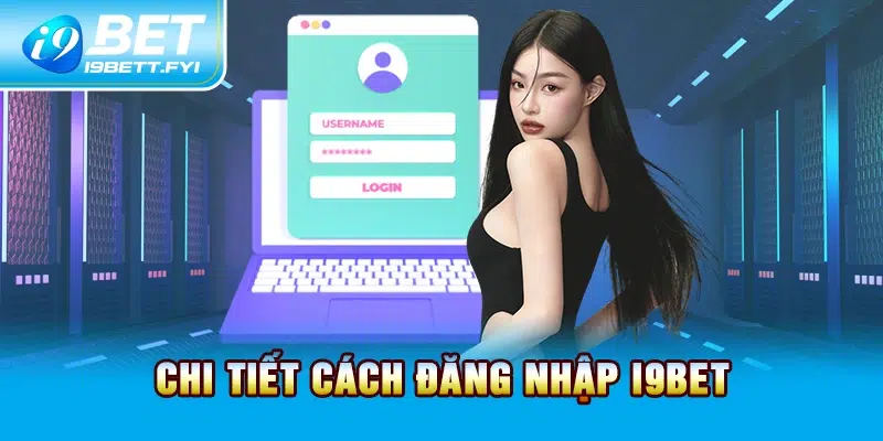 Chi tiết cách đăng nhập I9BET