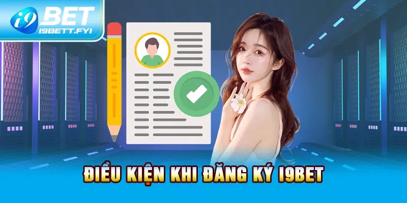 Điều kiện khi đăng ký I9BET