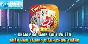 Game Bài Tiến Lên Miền Nam Và Mẹo Giành Chiến Thắng