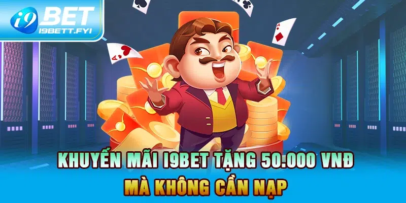 Khuyến mãi I9BET tặng 50.000 VNĐ mà không cần nạp  