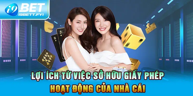 Lợi ích từ việc sở hữu giấy phép hoạt động của nhà cái 