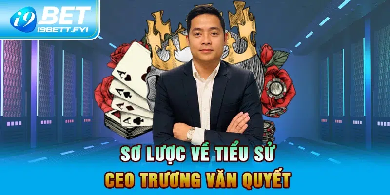 Sơ lược về tiểu sử CEO Trương Văn Quyết