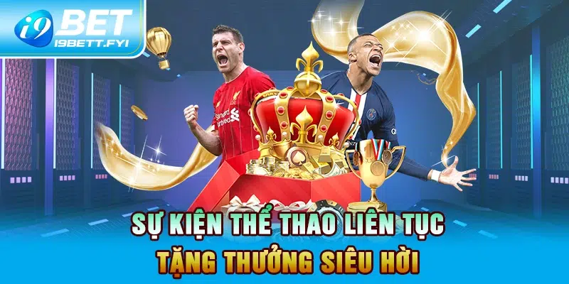 Sự kiện thể thao liên tục tặng thưởng siêu hời 