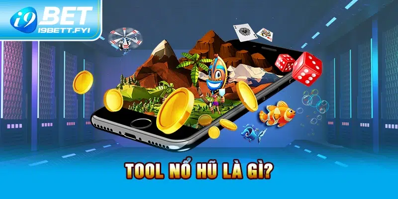 Tool nổ hũ là gì?